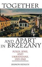Together and Apart in Brzezany : Poles, Jews, and Ukrainians, 1919-1945 