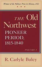 The Old Northwest, Volumes 1 And 2 Vols. 1 & 2 : Pioneer Period, 1815-1840