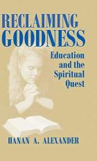 Reclaiming Goodness : Education and the Spiritual Quest 