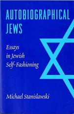 Autobiographical Jews : Essays in Jewish Self-Fashioning 