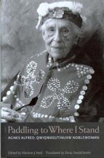 Paddling to Where I Stand : Agnes Alfred, Kwakwaka'wakw Noblewoman 