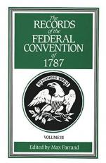 The Records of the Federal Convention Of 1787 : 1937 Revised Edition in Four Volumes, Volume 3
