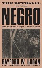 The Betrayal of the Negro Vol. 1 : From Rutherford B. Hayes to Woodrow Wilson 