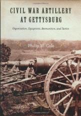 Civil War Artillery at Gettysburg : Organization, Equipment, Ammunition, and Tactics 