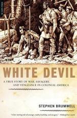White Devil : A True Story of War, Savagery, and Vengeance in Colonial America 