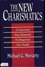 The New Charismatics : A Concerned Voice Responds to Dangerous New Trends 