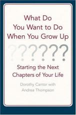 What Do You Want to Do When You Grow Up? : Starting the Next Chapter of Your Life 