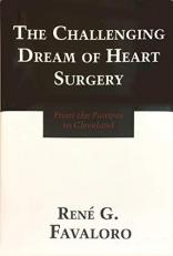 The Challenging Dream of Heart Surgery : From the Pampas to Cleveland 