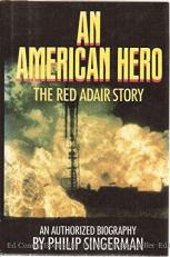 American Hero : The Red Adair Story: An Authorized Biography 