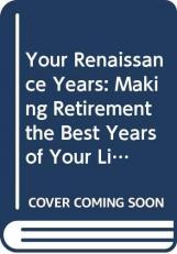 Renaissance Years : Making Retirement the Best Years of Your Life 