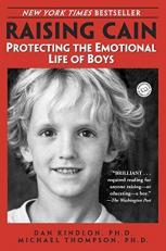 Raising Cain : Protecting the Emotional Life of Boys 