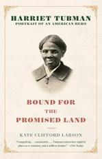 Bound for the Promised Land : Harriet Tubman: Portrait of an American Hero 