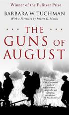 The Guns of August : The Pulitzer Prize-Winning Classic about the Outbreak of World War I 