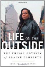 Life on the Outside : The Prison Odyssey of Elaine Bartlett 