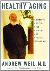 Healthy Aging : A Lifelong Guide to Your Physical and Spiritual Well-Being 