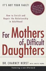 For Mothers of Difficult Daughters : How to Enrich and Repair the Relationship in Adulthood 