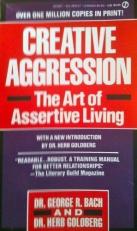 Creative Aggression - the Art of Assertive Living 1st