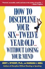 How to Discipline Your Six to Twelve Year Old ... Without Losing Your Mind