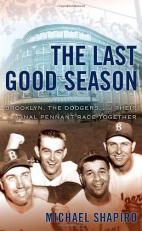 The Last Good Season : Brooklyn, the Dodgers and Their Final Pennant Race Together 
