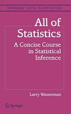 All of Statistics : A Concise Course in Statistical Inference 