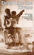 Deep Like the Rivers : Education in the Slave Quarter Community, 1831-1865 