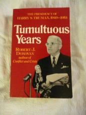Tumultuous Years : The Presidency of Harry S. Truman, 1949-1953 
