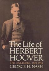 The Life of Herbert Hoover : The Engineer, 1874-1914 