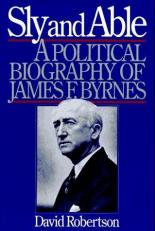 Sly and Able : A Political Biography of James F. Byrnes 