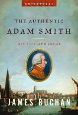 The Authentic Adam Smith : His Life and Ideas 