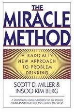 The Miracle Method : A Radically New Approach to Problem Drinking 