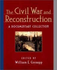 The Civil War and Reconstruction : A Documentary Collection 