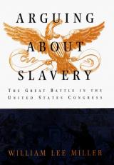 Arguing about Slavery : The Great Battle in the United States Congress 