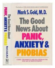 The Good News about Panic, Anxiety, and Phobias : Cures, Treatments and Solutions in the New Age of Biopsychiatry 