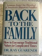 Back to the Family : How to Encourage Traditional Values in Complicated Times 