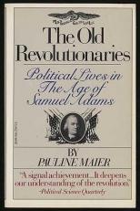 The Old Revolutionaries : Political Lives in the Age of Samuel Adams 