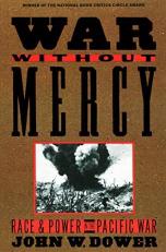 War Without Mercy : Race and Power in the Pacific War (NATIONAL BOOK CRITICS CIRCLE AWARD WINNER) 