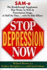 Stop Depression Now : SAM-e, the Breakthrough Supplement that Works as Well as Prescription Drugs, in Half the Time... With No Side Effects 