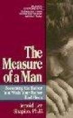 The Measure of a Man : Becoming the Father You Wish Your Father Had Been 