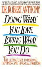 Doing What You Love, Loving What You Do : The Ultimate Key to Personal Happiness and Financial Freedom 