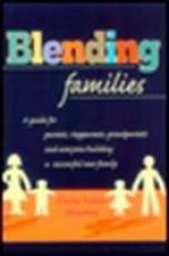Blending Families : A Guide for Parents, Stepparents, Grandparents and Everyone Building a Successful New Family 