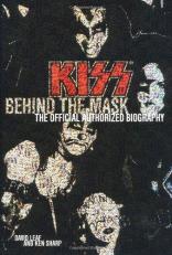 Kiss : Behind the Mask - Official Authorized Biography 