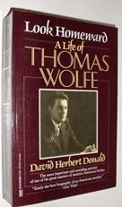 Look Homeward : A Life of Thomas Wolfe 