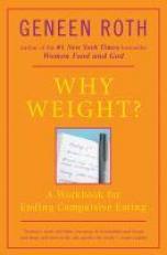 Why Weight? : A Workbook for Ending Compulsive Eating 