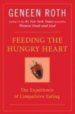 Feeding the Hungry Heart : The Experience of Compulsive Eating 