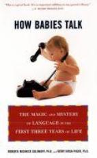 How Babies Talk : The Magic and Mystery of Language in the First Three Years of Life