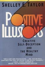 Positive Illusions : Creative Self-Deception and the Healthy Mind 