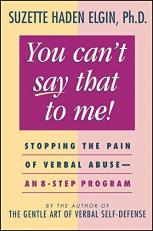 You Can't Say That to Me : Stopping the Pain of Verbal Abuse--An 8- Step Program