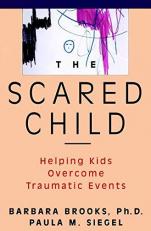 The Scared Child : Helping Kids Overcome Traumatic Events 1st