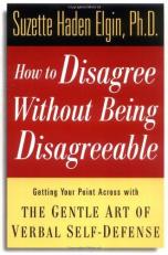 How to Disagree Without Being Disagreeable : Getting Your Point Across with the Gentle Art of Verbal Self-Defense 