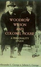Woodrow Wilson and Colonel House : A Personality Study 
